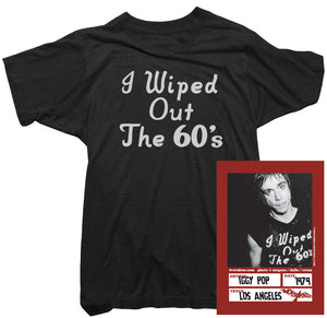 Iggy Pop T-Shirt - I wiped out the 60s Tee
