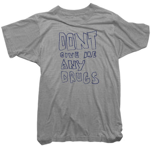 Worn Free T-Shirt - Don't Give Me Any Drugs Tee