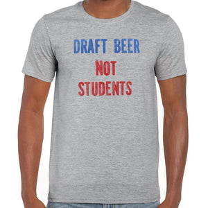 Draft Beer not Students T-Shirt
