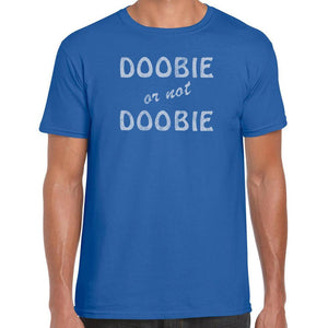 Doobie or not Doobie T-Shirt