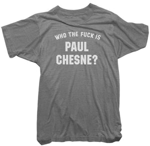Paul Chesne T-Shirt - Who the Fuck is Paul Chesne Tee