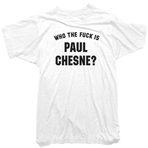 Paul Chesne T-Shirt - Who the Fuck is Paul Chesne Tee