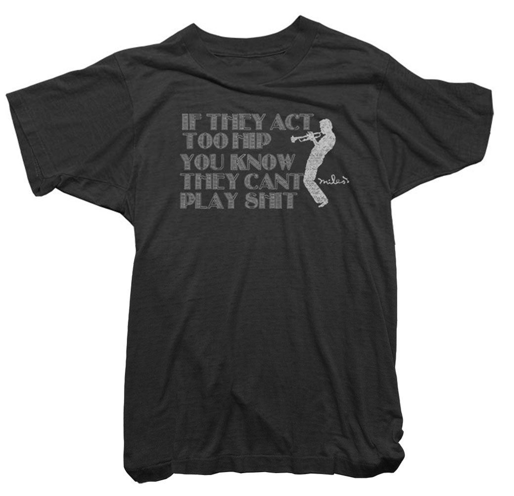 Miles Davis T-Shirt - If They Act Too Hip Tee