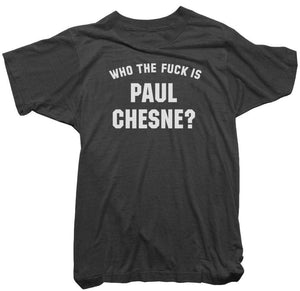 Paul Chesne T-Shirt - Who the Fuck is Paul Chesne Tee