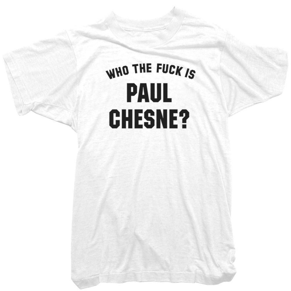 Paul Chesne T-Shirt - Who the Fuck is Paul Chesne Tee