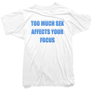 Worn Free T-Shirt - Too Much Sex Affects your Focus Tee